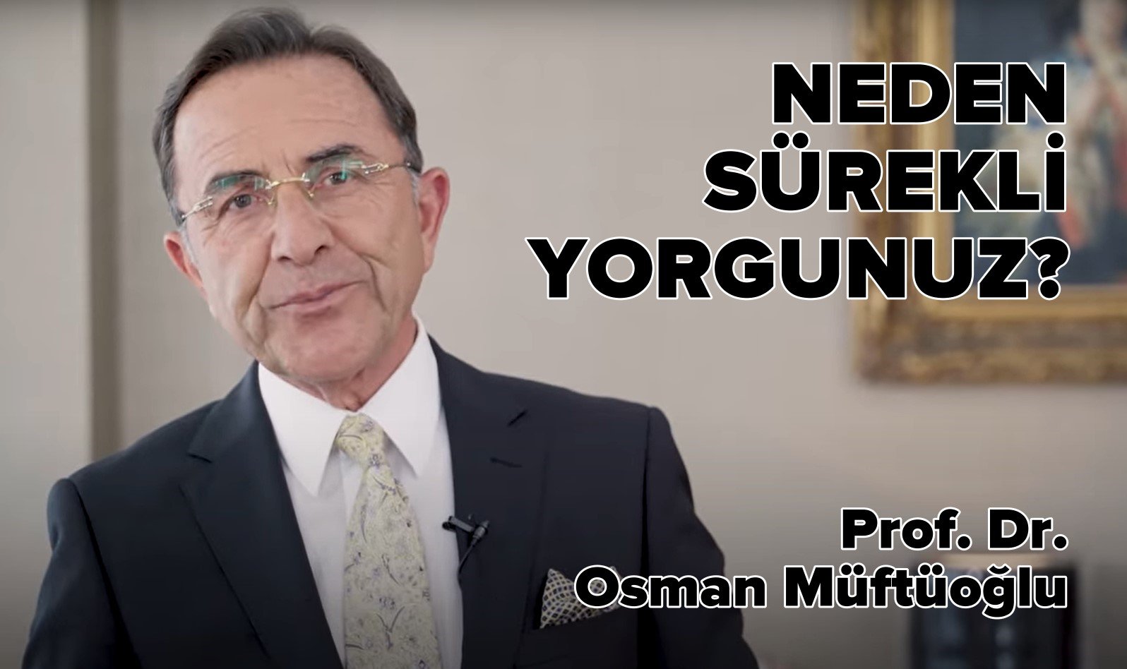 Osman Müftüoğlu Neden Sürekli Yorgunuz?
